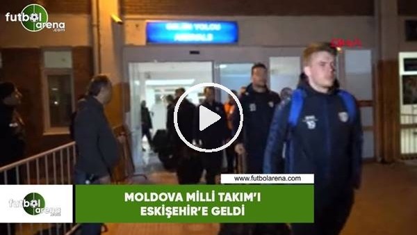 Moldova Milli Takım'ı Eskişehir'e geldi