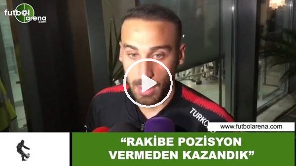 CenK Tosun: "Rakibe pozisyon vermeden kazandık"