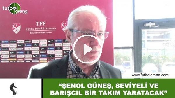 Levent Tüzemen: "Şenol Güneş, seviyeli ve barışcıl bir takım yaratacak"