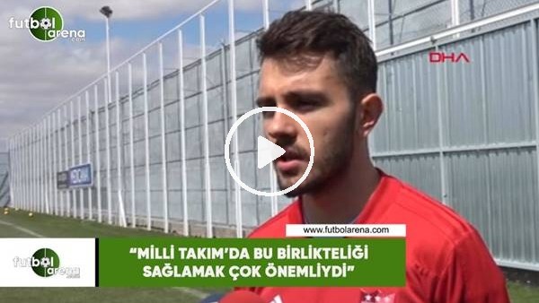 Emre Kılınç: "Milli Takım'da bu birlikteliği sağlamak çok önemliydi"
