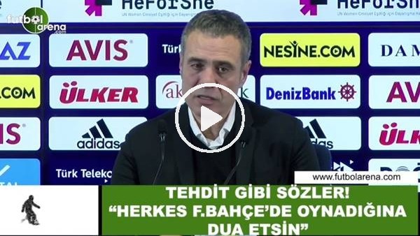 Ersun Yanal'dan tehdit gibi sözler! "Herkes Fenerbahçe'de oynadığına dua etsin"
