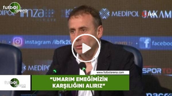 Abdullah Avcı: "Umarım emeğimizin karşılığını alırız"