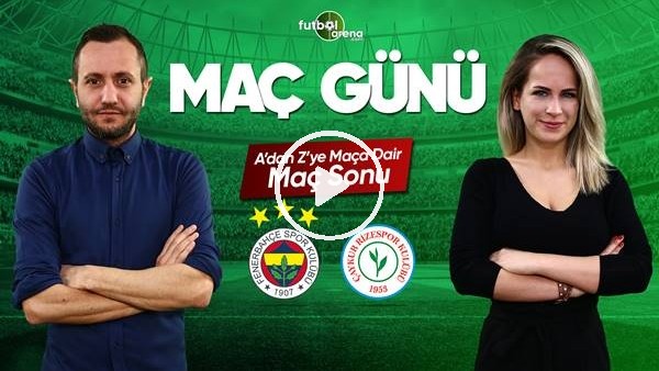 MAÇ GÜNÜ | FENERBAHÇE-RİZESPOR (02.03.2019) (Maç Sonu)