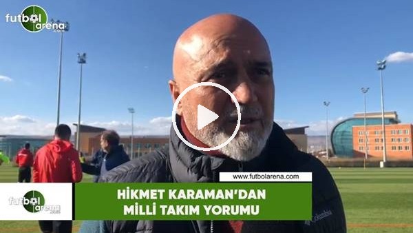 Hikmet Karaman'dan Milli Takım yorumu