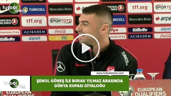 Şenol Güneş ile Burak Yılmaz arasındaki Dünya Kupası diyaloğu