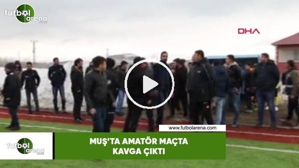 Muş'ta amatör maçta kavga çıktı
