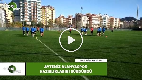 Aytemiz Alanyaspor hazırlıklarını sürdürdü