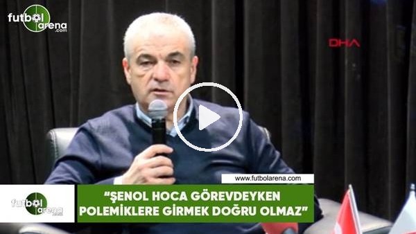 Rıza Çalımbay: "Şenol Hoca görevdeyken polemiklere girmek doğru olmaz"