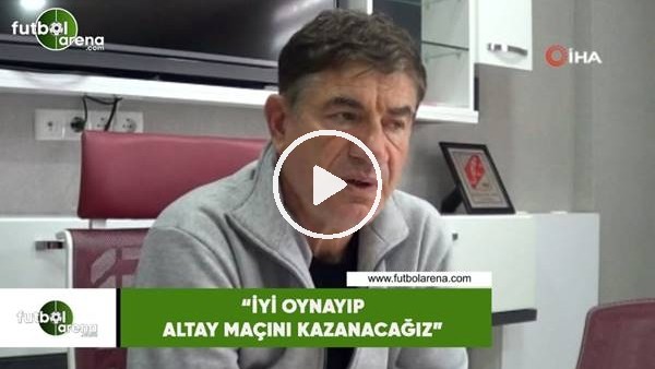 Giray Bulak: "İyi oynayıp Altay maçını kazanacağız"