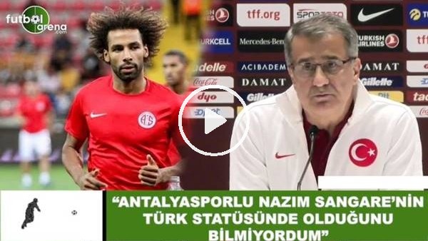 Şenol Güneş: "Antalyasporlu Nazım Sangare'nin Türk statüsünde olduğunu bilmiyordum"