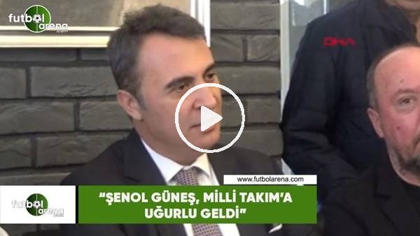 Fikret Orman: "Şenol Güneş, Milli Takım'a uğurlu geldi"