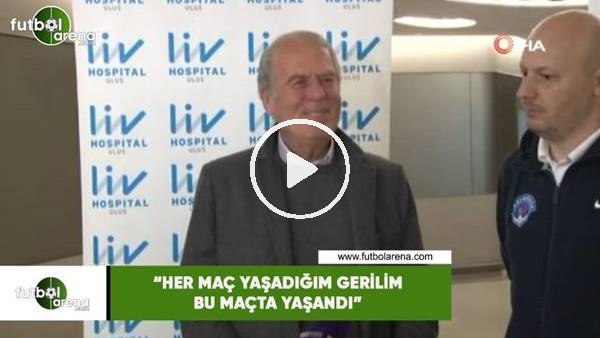 Mustafa Denizli: "Her maç yaşadığım gerilim bu maçta yaşandı"