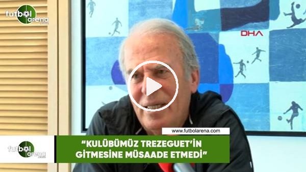 Mustafa Denizli: "Kulübümüz Trezeguat'in gitmesine müsaade etmedi"