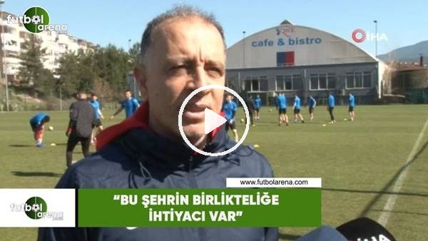 Taner Öcal: "Bu şehrin birlikteliğe ihtiyacı var"