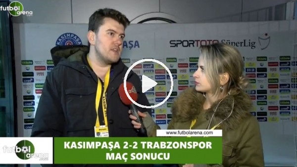 Sinan Yılmaz, Kasımpaşa - Trabzonspor maçını yorumladı