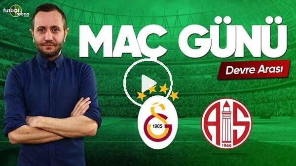 MAÇ GÜNÜ | Galatasaray-Antalyaspor (11.03.2019) (Devre arası)