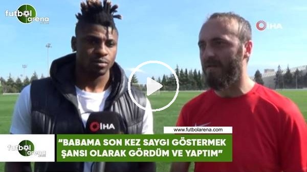 Kehinde: "Babama son kez saygı gösterme şansı olarak gördüm ve yaptım"