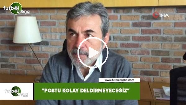 Aykut Kocaman: "Postu kolay deldirmeyeceğiz"