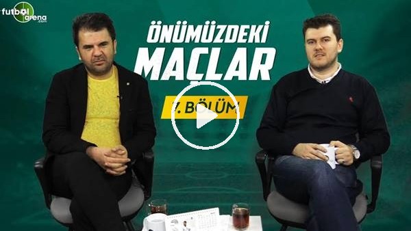 Önümüzdeki Maçlar #7| Orhan Uuca | Erzurum-GS, FB-Rize, Kayseri-BJK, Başakşehir