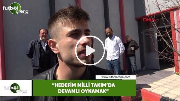 Dorukhan Toköz: "Hedefim Milli Takım'da devamlı oynamak"