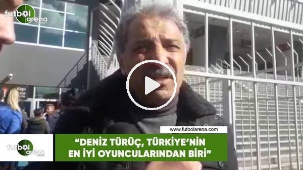 Erol Bedir: "Deniz Türüç, Türkiye'nin en iyi oyuncularından biri"