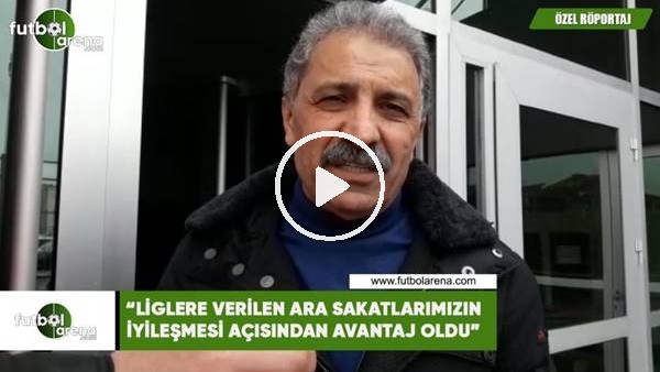 Erol Bedir: "Liglere verilen ara sakatlarımızın iyileşmesi açısından avantaj oldu"