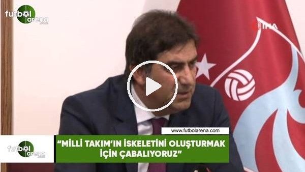 Ünal Karaman: "Milli Takım'ın iskeletini oluşturmak için çabalıyoruz"