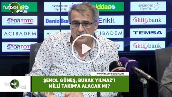Şenol Güneş, Burak Yılmaz'ı Milli Takım'a alacak mı?