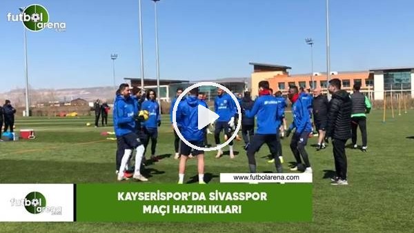 Kayserispor'da Sivasspor maçı hazırlıkları