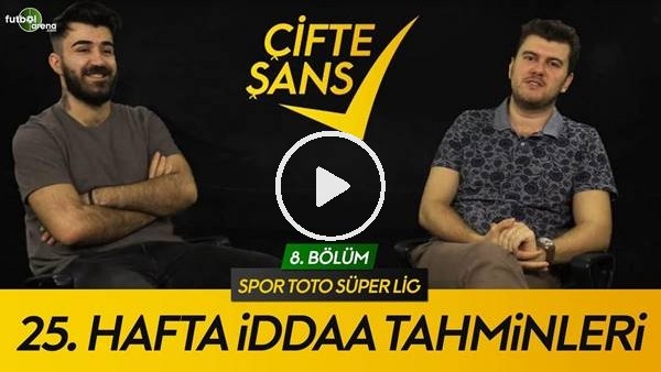 Çifte Şans #8 | Burada Her Takıma Yer Var, Süper Lig'de 25. Haftanın Tahminleri