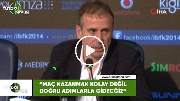 Abdullah Avcı: "Maç kazanmak kolay değil doğru adımlarla gideceğiz"