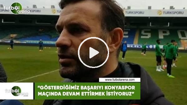 Okan Buruk: "Gösterdiğimiz başarıyı Konyaspor maçında devam ettirmek istiyoruz"