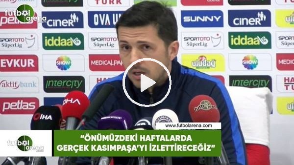 Sarp Yiğit: "Önümüzdeki haftalarda gerçek Kasımpaşa'yı izlettireceğiz"