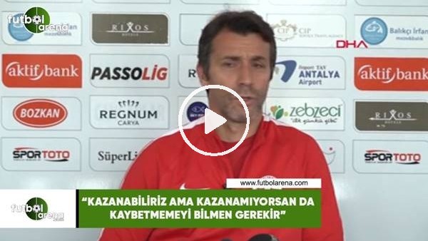 Bülent Korkmaz: "Kazanabiliriz ama kazanamıyorsan da kaybetmemeyi bilmen gerekir"