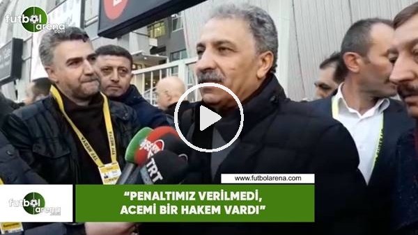 Erol Bedir: "Penaltımız verilmdi, acemi bir hakem vardı"