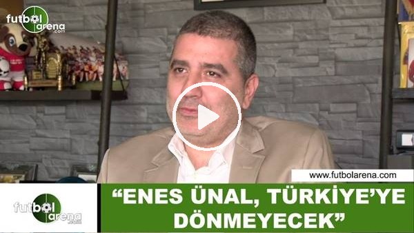 Batur Altıparmak: "Enes Ünal, Türkiye'ye dönmeyecek"