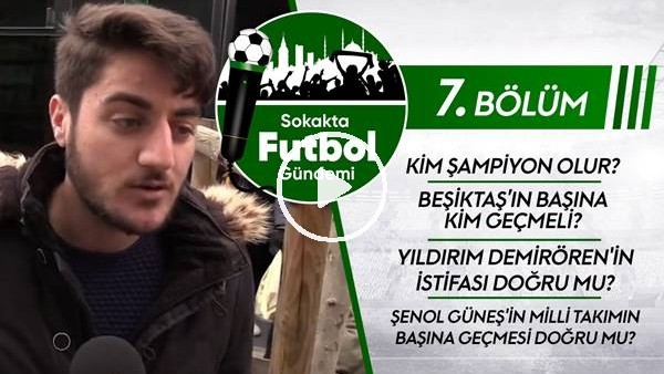 Sokakta Futbol Gündemi (7. Bölüm)