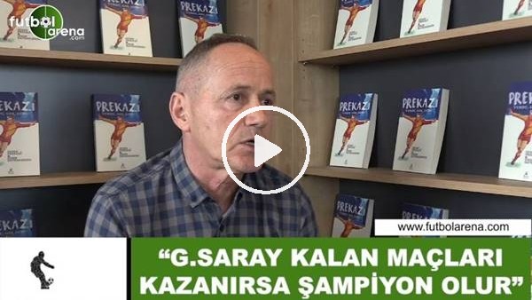 Prekazi: "Galatasaray kalan maçlarını kazanırsa şampiyon olur"