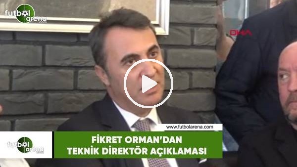 Fikret Orman'dan teknik direktör açıklaması