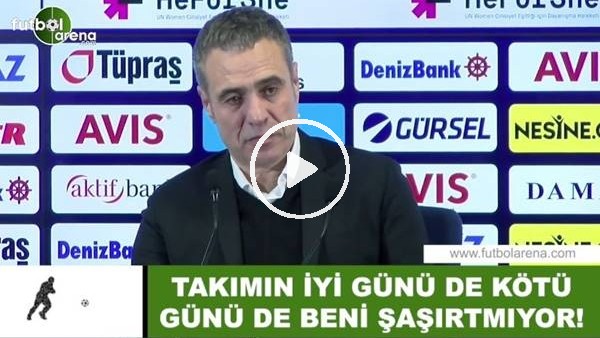 Ersun Yanal: "Takımın iyi günü de kötü günü de beni şaşırtmıyor"