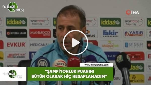 Abdullah Avcı: "Şampiyonluk puanını bütün olarak hiç hesaplamadım"
