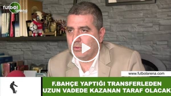 Batur Altıparmak: "Fenerbahçe yaptığı transferlerden uzun vadede kazanan taraf olacak"