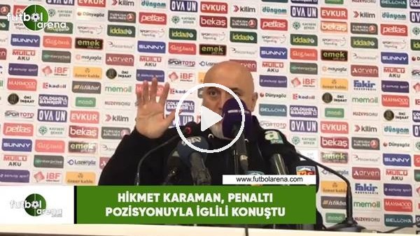 Hikmet Karaman, penaltı pozisyonuyla ilgili konuştu