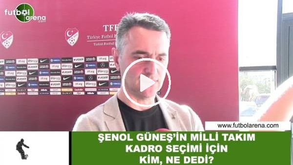 Şenol Güneş'in Milli Takım kadro seçimi için kim, ne dedi?