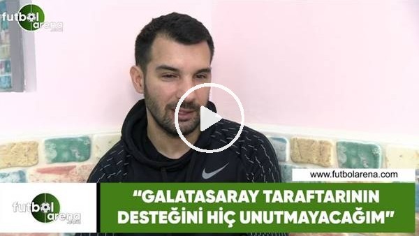 Engin Baytar: "Galatasaray taraftarının desteğini hiç unutmayacağım"