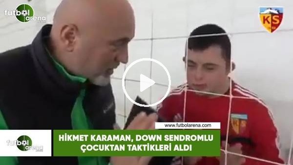 Hikmet Karaman'ın Down Sendromlu çocuktan taktikleri aldı