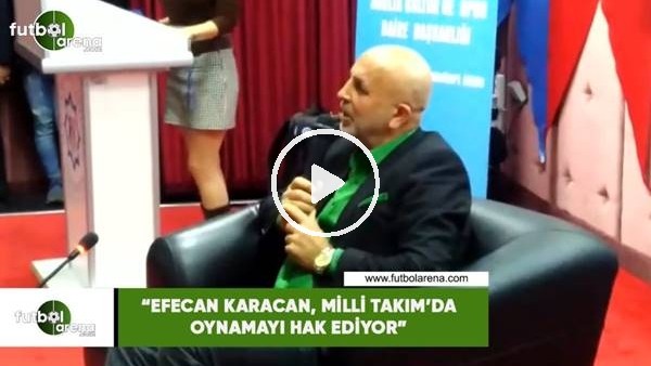 Hasan Çavuşoğlu: "Efecan Karaca, Milli Takım'da oynamayı hak ediyor"