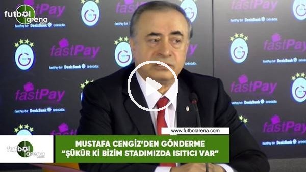Mustafa Cengiz'den gönderme! "Şükür ki bizim stadımızda ısıtıcı var"