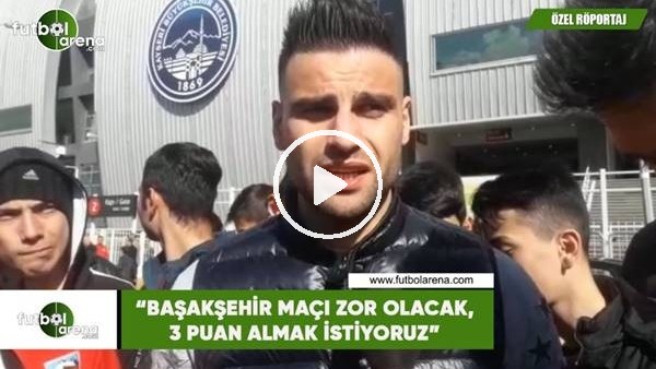 Deniz Türüç: "Başakşehir maçı zor olacak, 3 puan almak istiyoruz"
