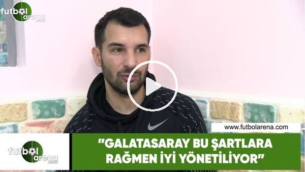Engin Baytar: "Galatasaray bu şartlara rağmen iyi yönetiliyor"
